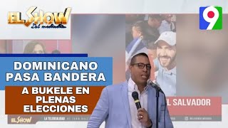 Dominicano pasa bandera a Nayib Bukele en plena elecciones El Show del Mediodía [upl. by Backler]