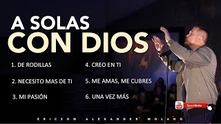 A Solas Con Dios  Tiempo de Adoración  Ericson Alexander Molano [upl. by Ahsyla]