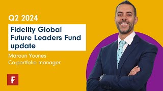 Fidelity Global Future Leaders Fund  Q2 2024 update [upl. by Ilona]