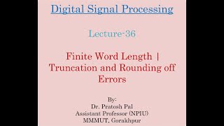 DSP Lecture36 Finite Word Length  Truncation and Rounding off Errors [upl. by Kathye]