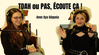 10  TDAH ou PAS ÉCOUTE ÇA  avec Oya Sequoia [upl. by Dlaregztif]