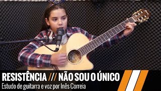 RESISTÊNCIA  NÃO SOU O ÚNICO  Estudo de guitarra e voz por Inês Correia [upl. by Pears]