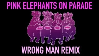 Pink Elephants On Parade Wrong Man Remix [upl. by Berga413]