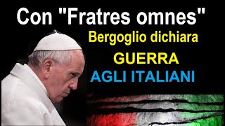 “Fratres omnes”  Bergoglio contro gli Italiani E guerra aperta [upl. by Aerdnaid]