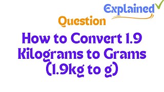 How to Convert 19 Kilograms to Grams 19kg to g [upl. by Catherine]