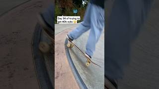 Day 34 of trying to get 40k subs 😁🙃 shorts skateboard motivation [upl. by Kele]