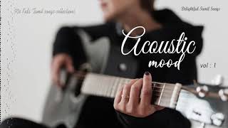 Acoustic Mood Vol1  Delightful Tamil Songs Collections   Tamil melodies Hits  Tamil MP3 [upl. by Holly]