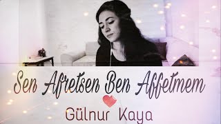 Sen Affetsen Ben Affetmem • Gülnur Kaya [upl. by Utir]