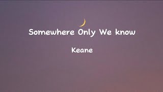 Keane  Somewhere Only We Know Lyrics [upl. by Yttam]