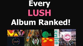 Every Lush Album Ranked [upl. by Yessej]