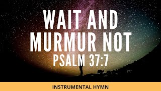 Wait and murmur not  Instrumental Hymn [upl. by Diva]