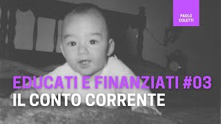 Educati e Finanziati 03 scegliere il conto corrente  corso base di finanza [upl. by Bergren]