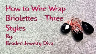 3 Ways to Wire Wrap Briolette Beads  Wire Wrap Tutorial [upl. by Calla]