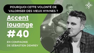 Accent louange 40  pourquoi cette volonté de valoriser des vieux hymnes [upl. by Enitsirhc]