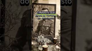 📜 O Relatório Que Expos os Horrores do Holocausto [upl. by Tilagram558]