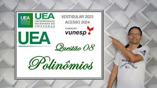 QUESTÃO 08 PROVA DA UEA PARA ACESSO EM 2024Polinômios [upl. by Eibbil]