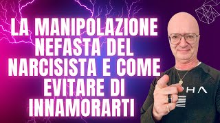 LA MANIPOLAZIONE NEFASTA DEL NARCISISTA E COME EVITARE DI INNAMORARTI [upl. by Dumanian]