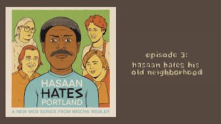 Hasaan Hates Portland S1E3 Hasaan Hates His Old Neighborhood [upl. by Annovahs]