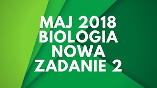 Matura biologia  Maj 2018  Nowa podstawa  Zadanie 2 [upl. by Stefania]