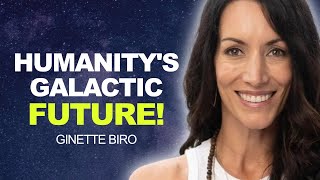 STUNNING TRUTH About Humanitys GALATIC FUTURE  Ginette Biro [upl. by Stella]