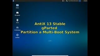 AntiX 13 Stable  gParted  Partition a Multiboot system [upl. by Sion842]