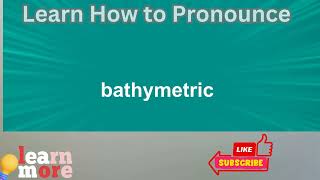 How to Pronounce bathymetric [upl. by Attenaj891]