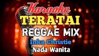 Teratai inka Christie karaoke Reggae Mix nada wanita [upl. by Melone]