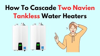 How To Cascade Two Navien Tankless Water Heaters [upl. by Dov]