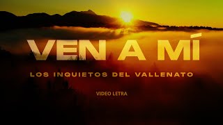 Ven A Mí Los Inquietos Del Vallenato Video Letra [upl. by Sisile]