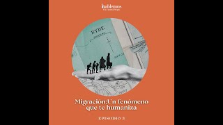 Episodio 3 Migración un fenómeno que te humaniza [upl. by Rivera]