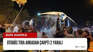 Otobüs tıra arkadan çarptı 2 yaralı [upl. by Siugram]