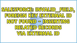 INVALIDFIELD Foreign key external ID not found  Inserting Related Records via External Id [upl. by Llenrahs868]