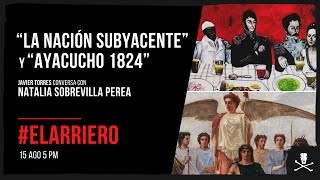 El Arriero La Nación Subyacente y Ayacucho 1824  Entrevista a Natalia Sobrevilla [upl. by Yllen]