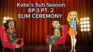 Katie’s Sub Season EP3 PT2 ELIMINATION CEREMONY [upl. by Danielson]