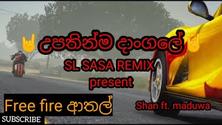 2021  Upathinma Dangale  උපතින්ම දාංගලේ free fire ආතල් 01 SL Sasa Remix [upl. by Adelaida]