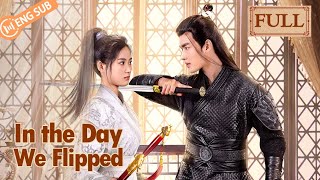 【Full Ver】In The Day We Flipped Yi Heng Luo Shiqi  休想行刺本王小姐  ENG SUB [upl. by Highams]