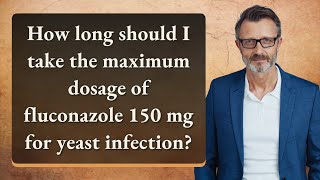 How long should I take the maximum dosage of fluconazole 150 mg for yeast infection [upl. by Meurer]