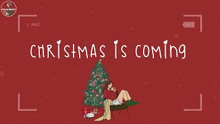 Christmas is coming 🎄 Songs that make u feel Christmas vibe closer  Christmas 2025 [upl. by Attej]