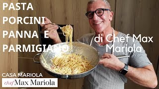 PASTA CON FUNGHI PORCINI PANNA E PARMIGIANO  Ricetta di Chef Max Mariola [upl. by Herwin]