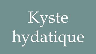 How to Pronounce Kyste hydatique Hydatid cyst Correctly in French [upl. by Anrahs96]