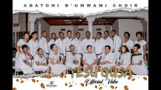 Yesu gusa Official videoAbatoni bUmwami Choir 4K 2022 [upl. by Ruhtua]