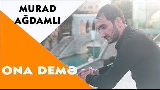 Murad Agdamlı  Ona Deme 2018  Azeri Music OFFICIAL [upl. by Aronson]