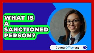 What Is A Sanctioned Person  CountyOfficeorg [upl. by Ggerk136]