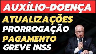 PRORROGAÇÃO DO AUXÍLIO  DOENÇA E GREVE DO INSS ATUALIZAÇÕES [upl. by Rosenberger166]