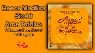 Reece Madlisa Six40  Ama Tofolux feat Kammu Dee Shavul amp Slungesh  Official Audio [upl. by Rothwell]