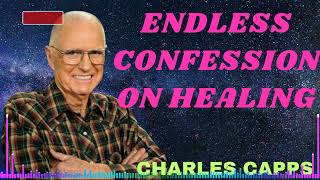 ENDLESS CONFESSION ON HEALING  Charles Capps [upl. by Asereht662]