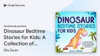 Dinosaur Bedtime Stories for Kids A Collection… by Ella Swan · Audiobook preview [upl. by Llennahc]