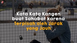 Kata Kata Kangen buat Sahabat karena Terpisah oleh Jarak yang Jauh [upl. by Zahc]