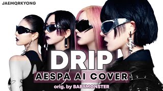 AI COVER aespa DRIP orig by BABYMONSTER [upl. by Einaled]