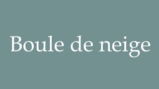 How to Pronounce Boule de neige Correctly in French [upl. by Oisinoid]